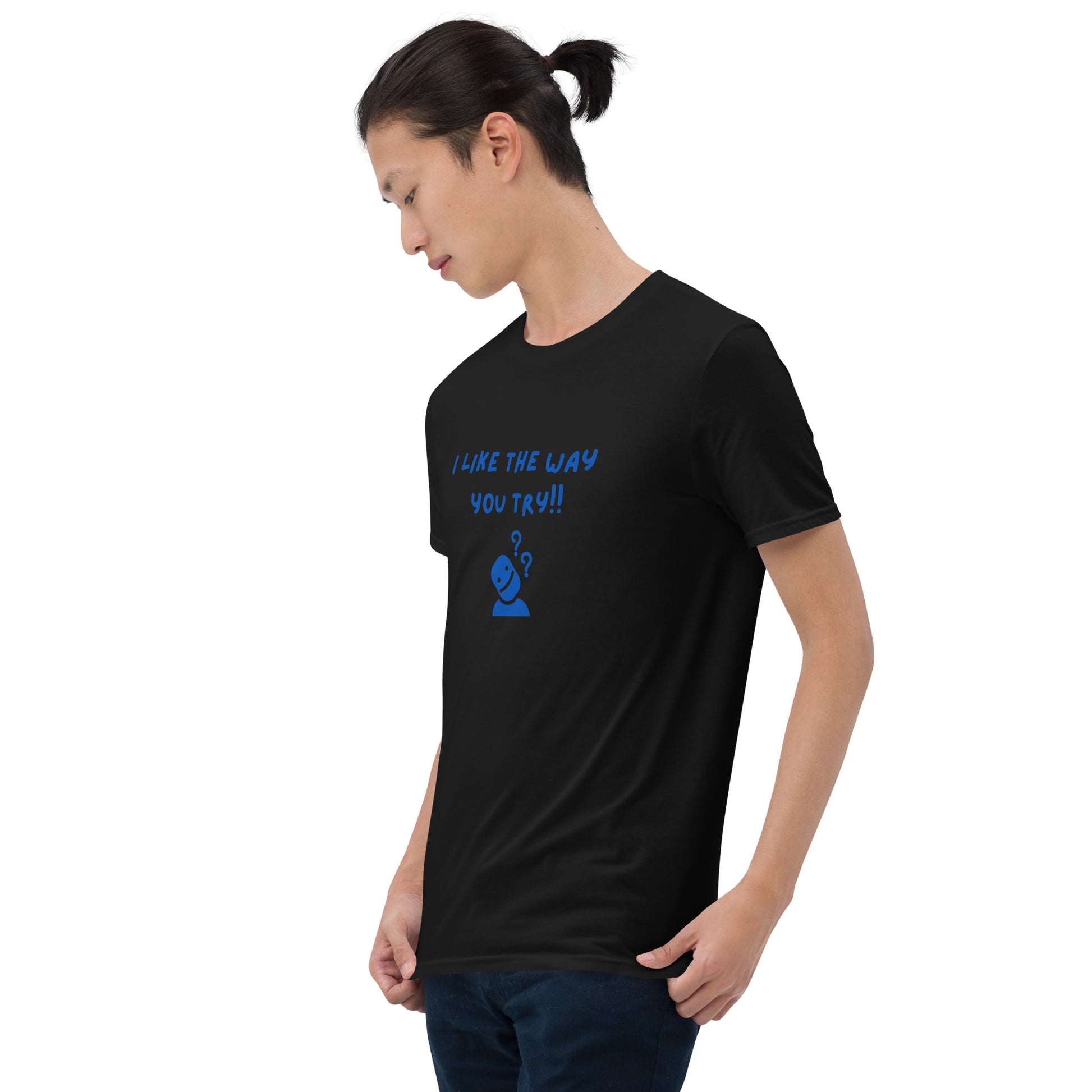 I Like the Way You Try Unisex Tee by EraofInk