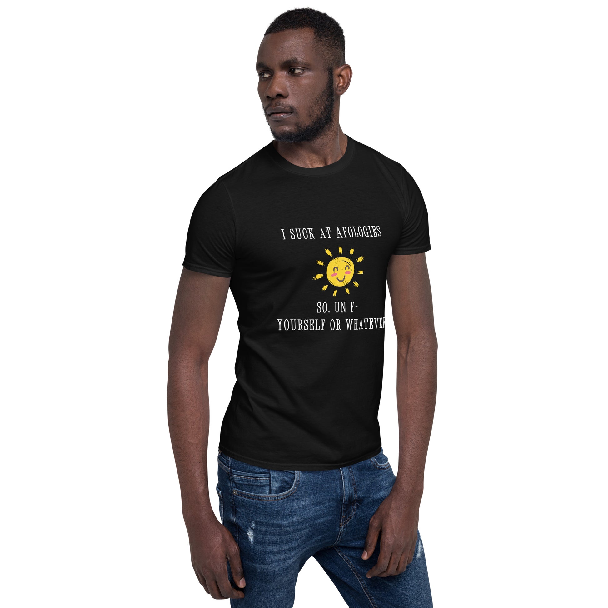 I Suck at Apologies. So, Un F- Yourself Or Whatever Unisex Tee by EraofInk