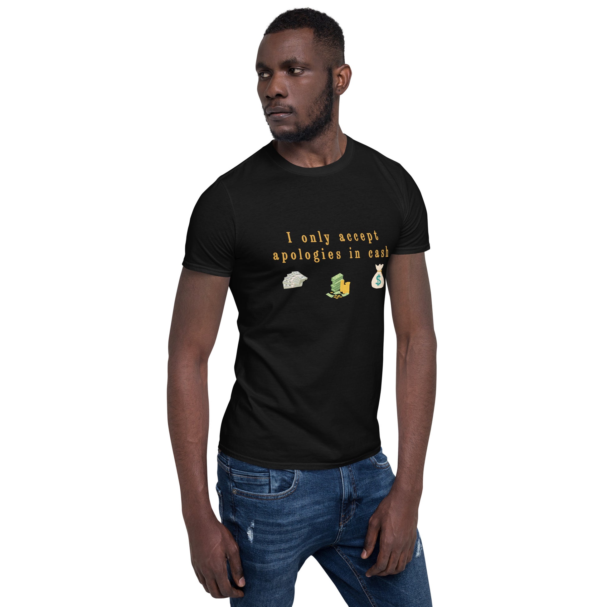I Only Accept Apologies in Cash Unisex Tee by EraofInk