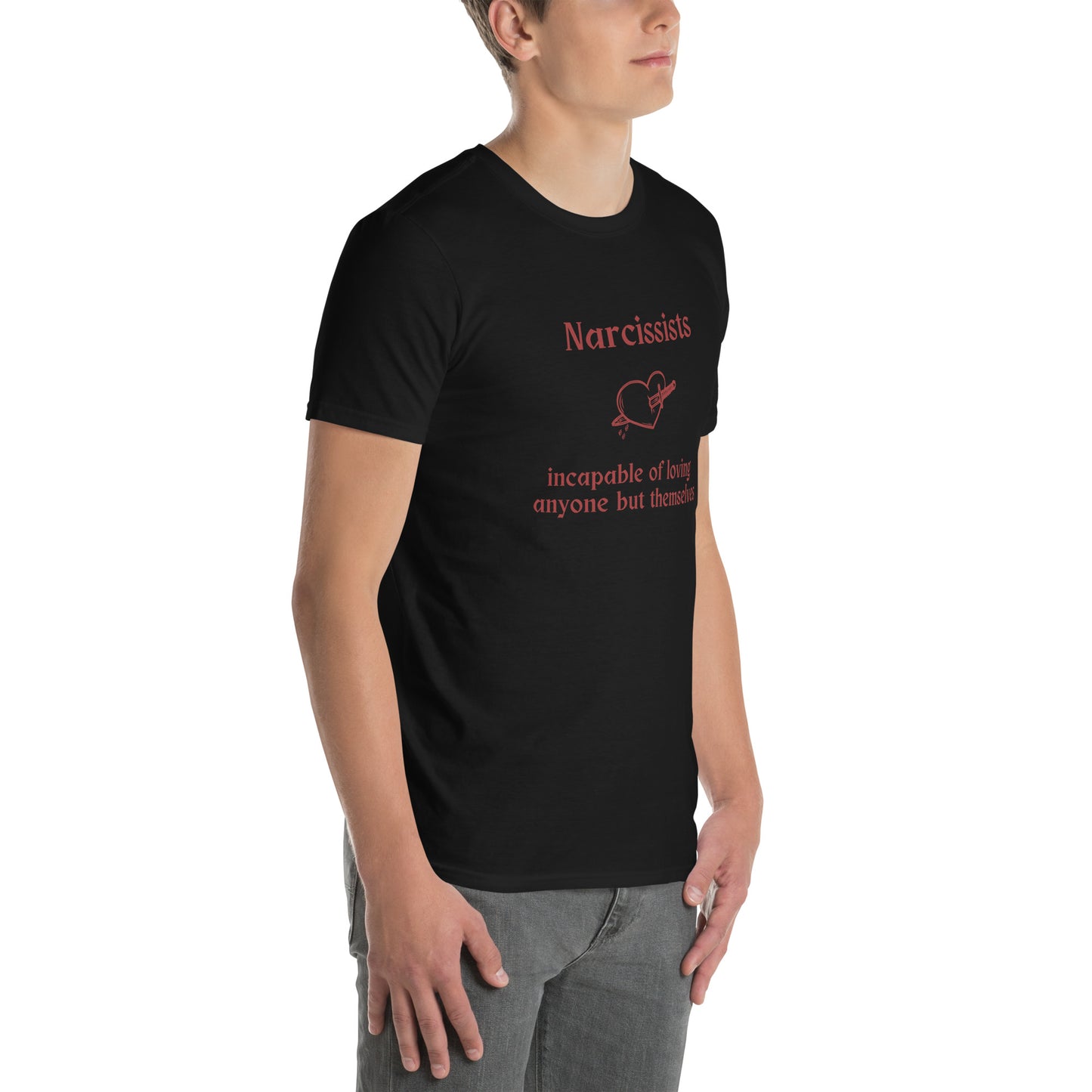 Narcissist Truth Quote Graphic Tee Incapable of Loving Anyone but Themselves Unisex Tee by EraofInk