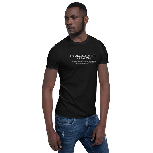 A Narcissist is NOT a Real Man He Is Unable to Accept Adult Responsibilities Unisex Tee by EraofInk