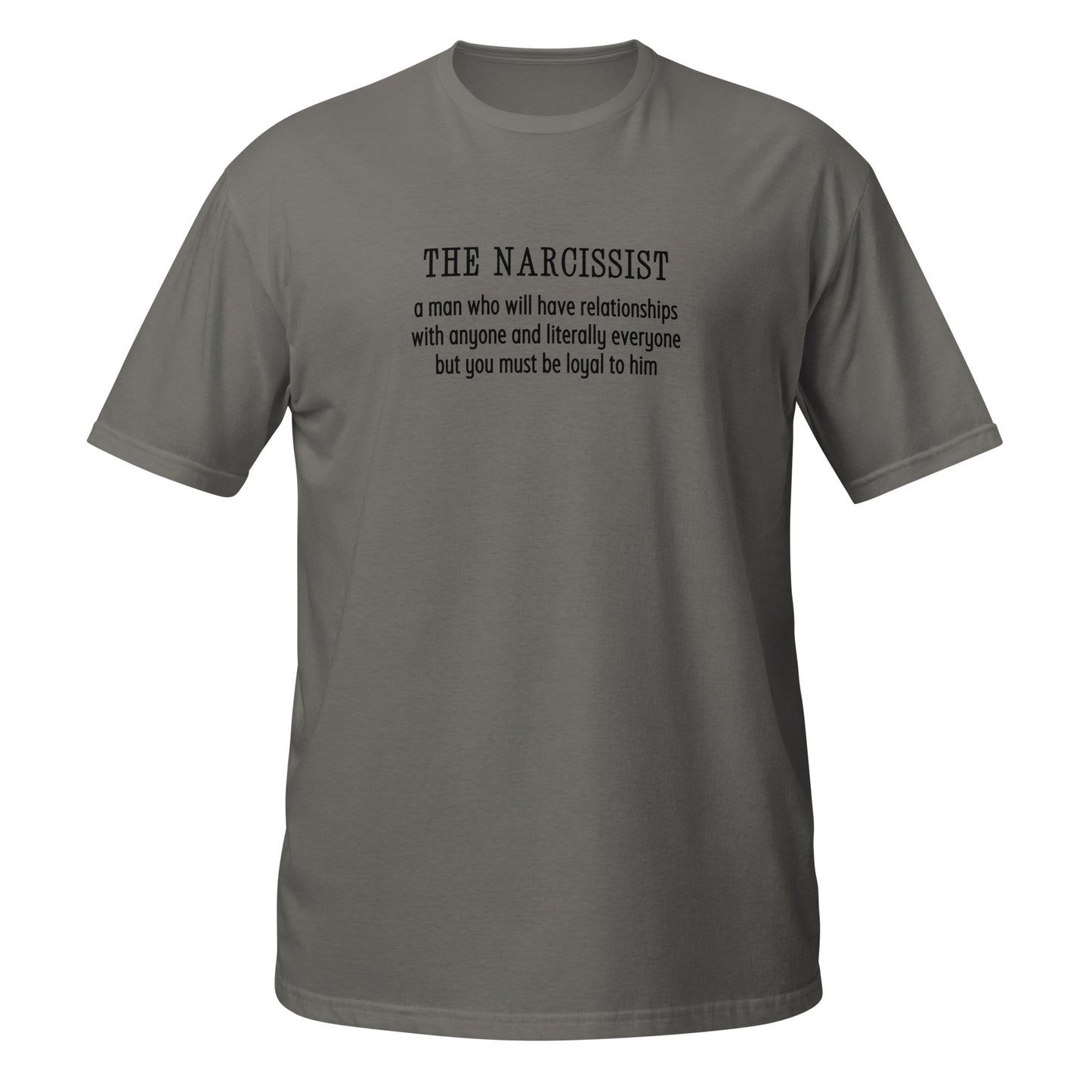 Narcissist Will Have Relationships Anyone & Everyone You Must Be Loyal Unisex Tee by EraofInk
