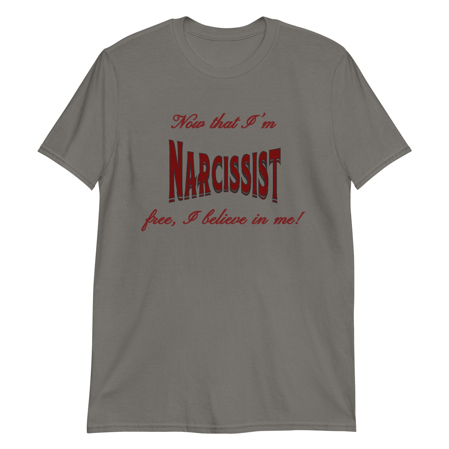 Now That I'm Narcissist Free I Believe In Me Unisex Tee by EraofInk