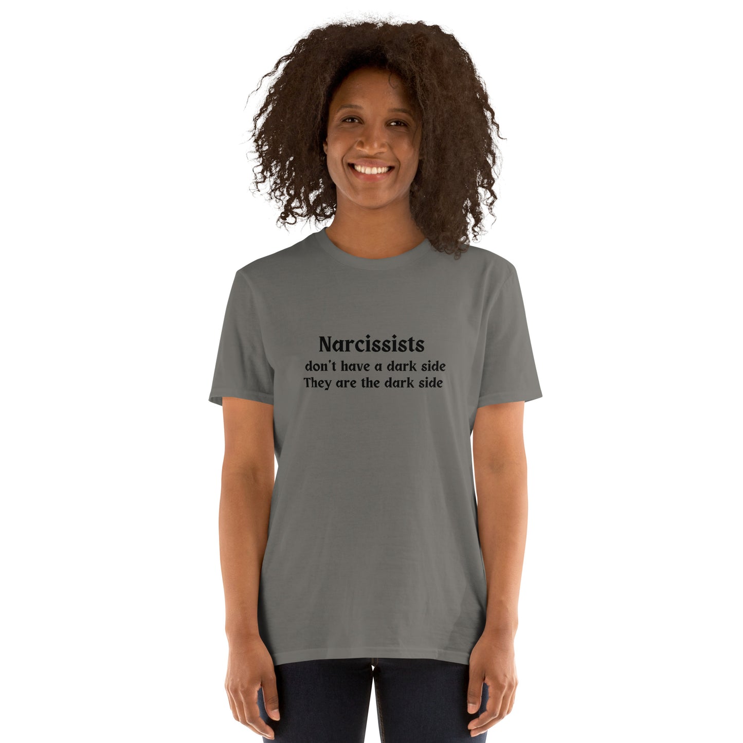 Narcissists and Darkness Narcissists Don't Have a Dark Side They Are The Dark Side Unisex Tee by EraofInk