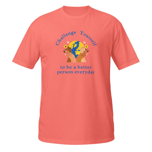 Challenge Yourself to be a Better Person Everyday Unisex Tee by RecreatingKrista