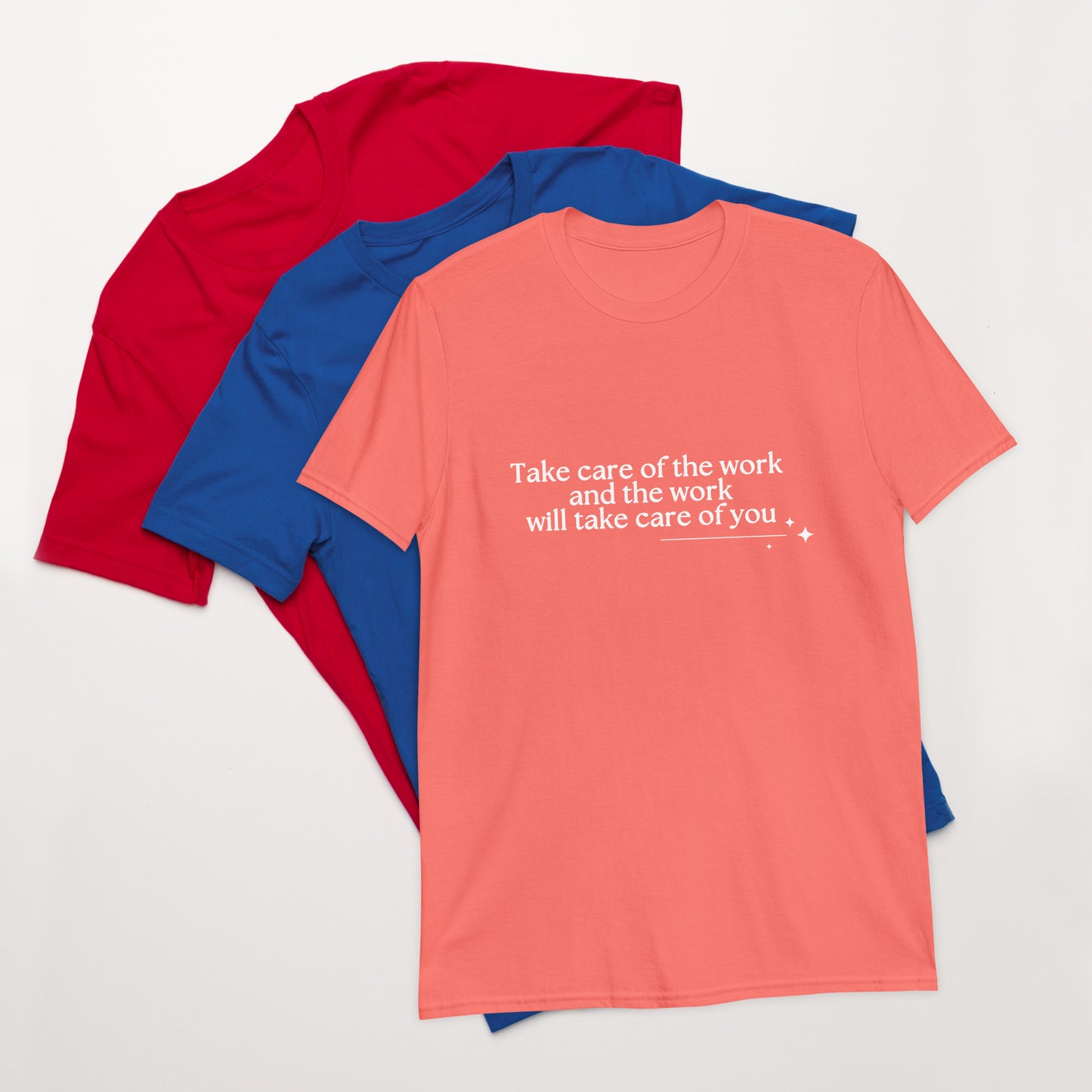 Take Care of the Work and the Work Will Take Care of You Unisex Tee by RecreatingKrista