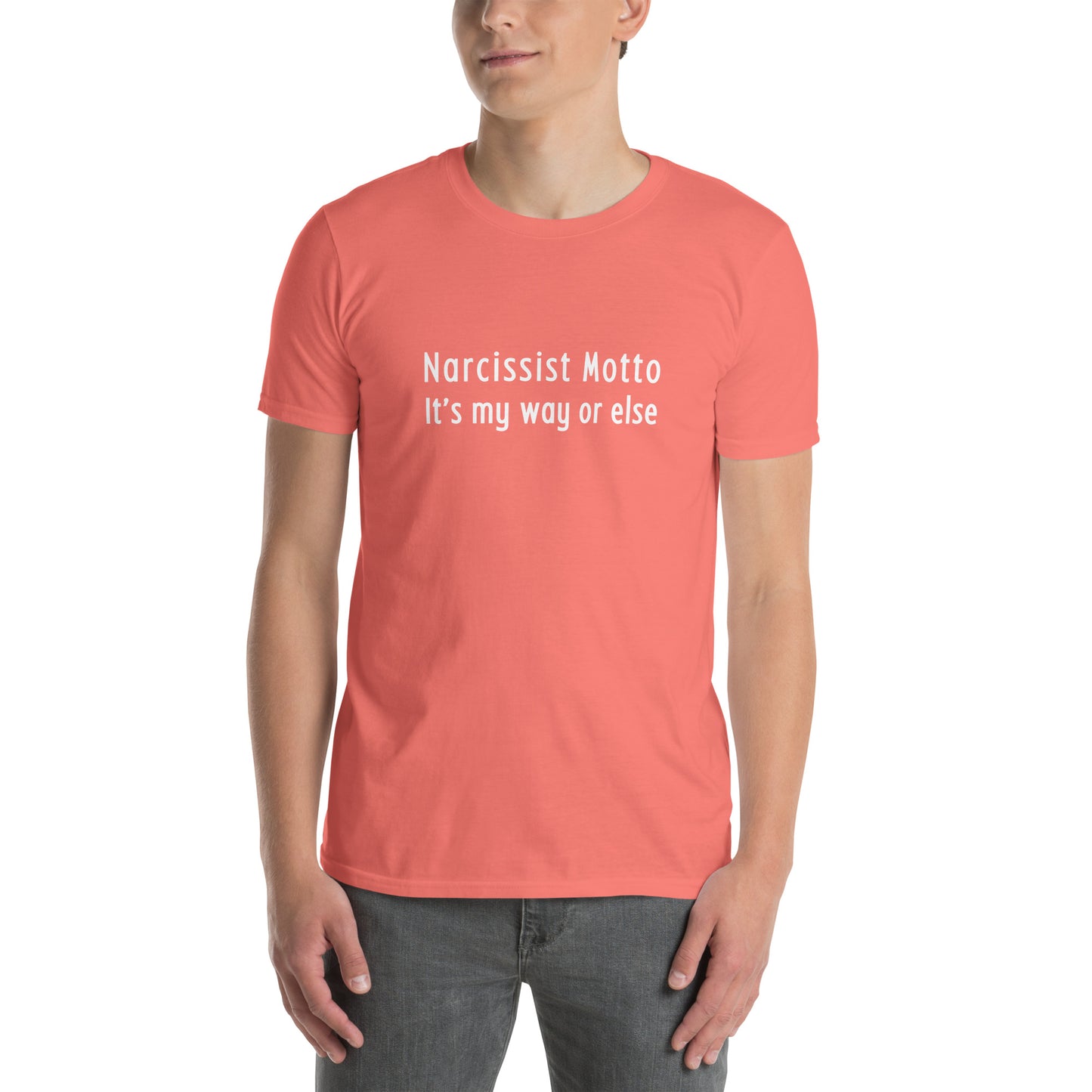 Narcissist Motto It's My Way or Else Unisex Tee by EraofInk