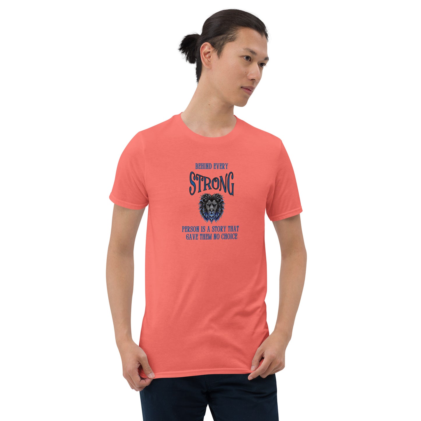 Encouraging Words Behind Every Strong Person Is a Story That Gave Them No Choice Unisex Tee by EraofInk