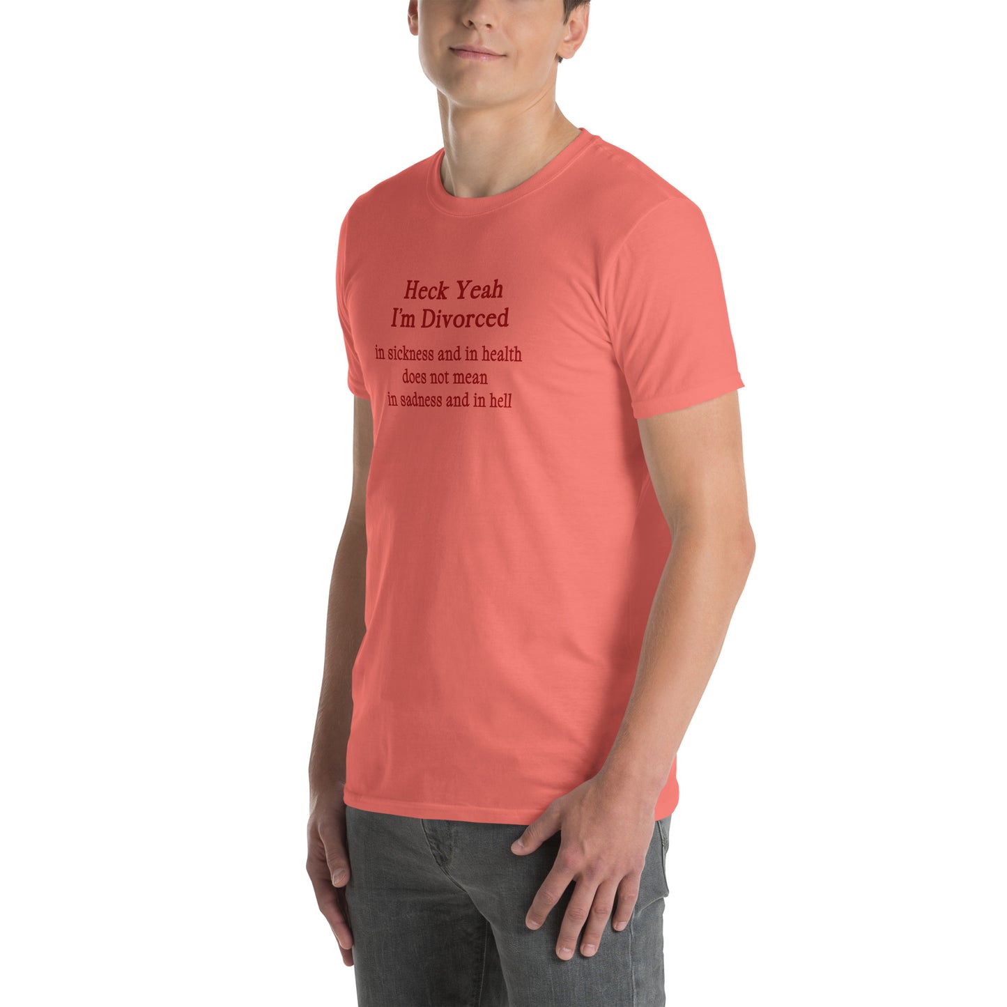Heck Yeah I'm Divorce In Sickness & in Health Does Not Mean in Sadness & in Hell Unisex Tee by EraofInk