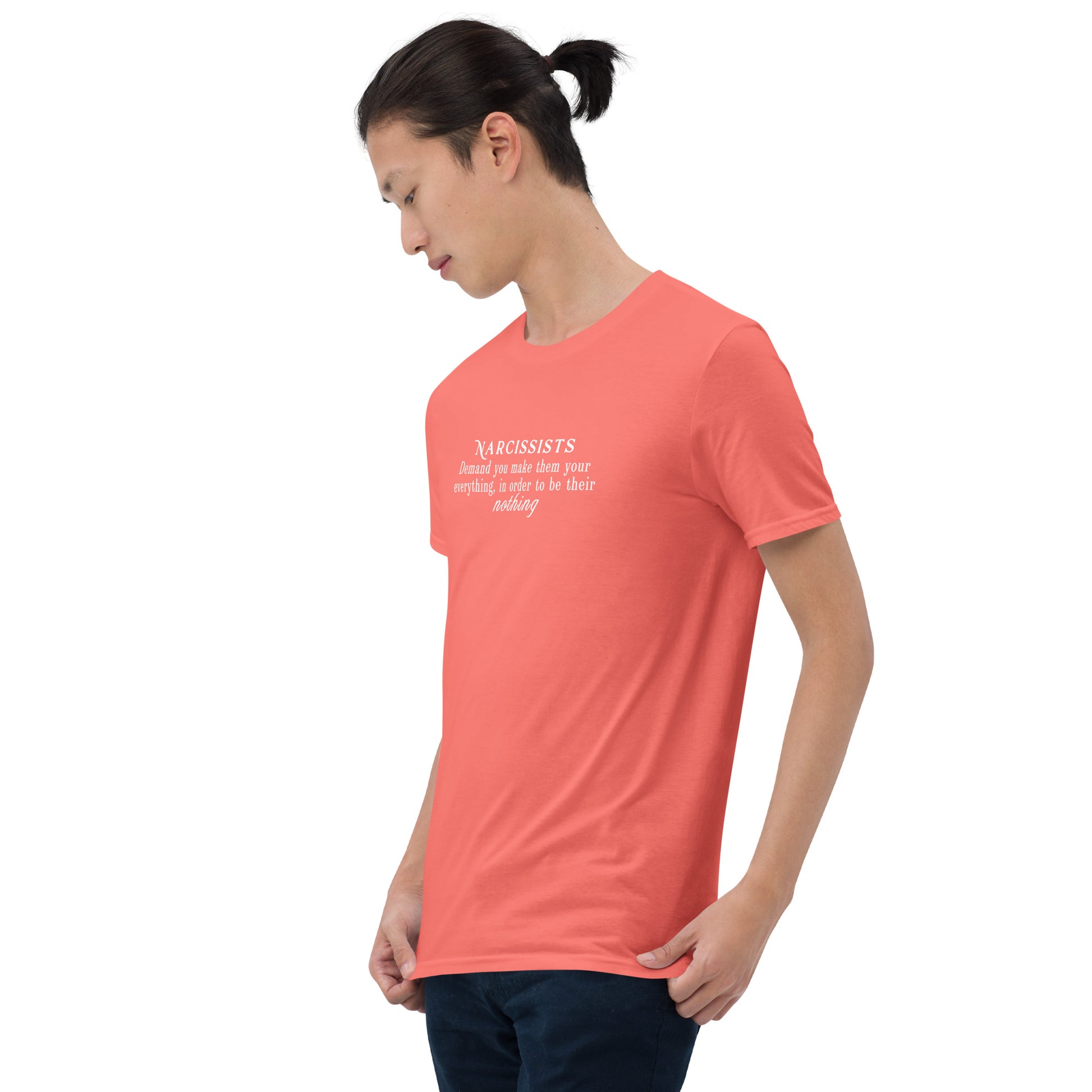 Narcissists Demand You Make Them Your Everything In Order to Be Their Nothing Unisex Tee by EraofInk