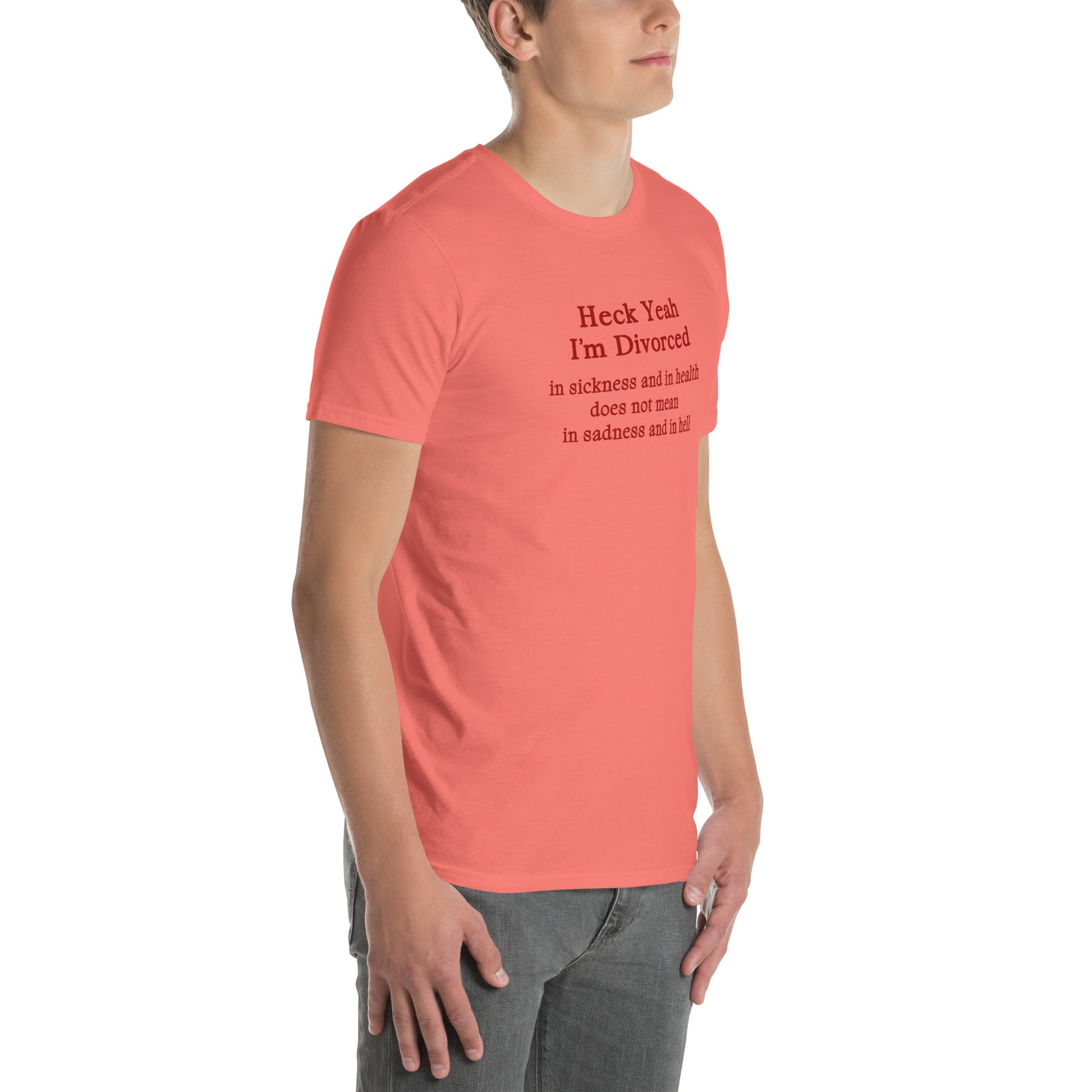 Heck Yeah I'm Divorce In Sickness & in Health Does Not Mean in Sadness & in Hell Unisex Tee by EraofInk