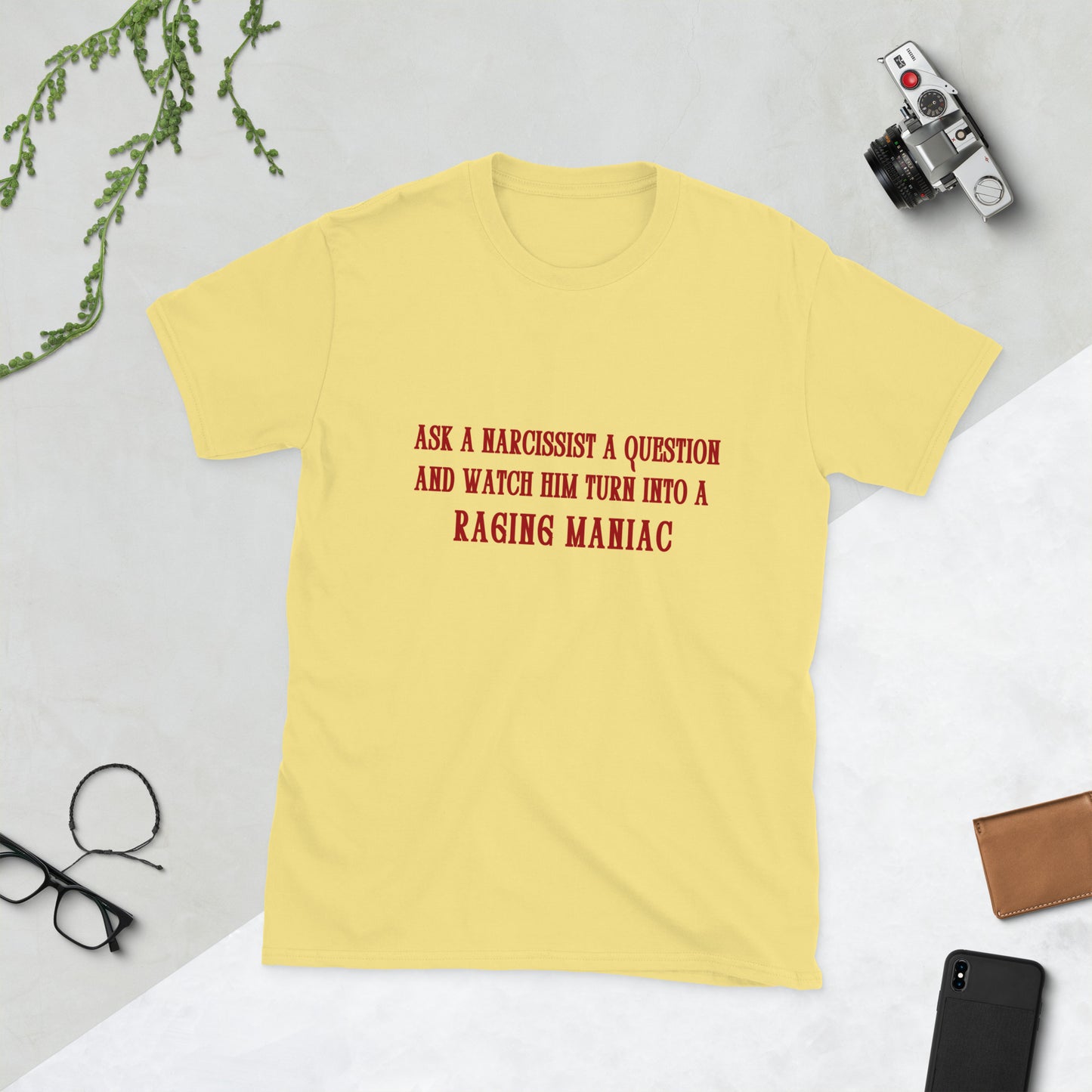 Ask a Narcissist a Question and Watch Him Turn Into a Raging Maniac Unisex Tee by EraofInk