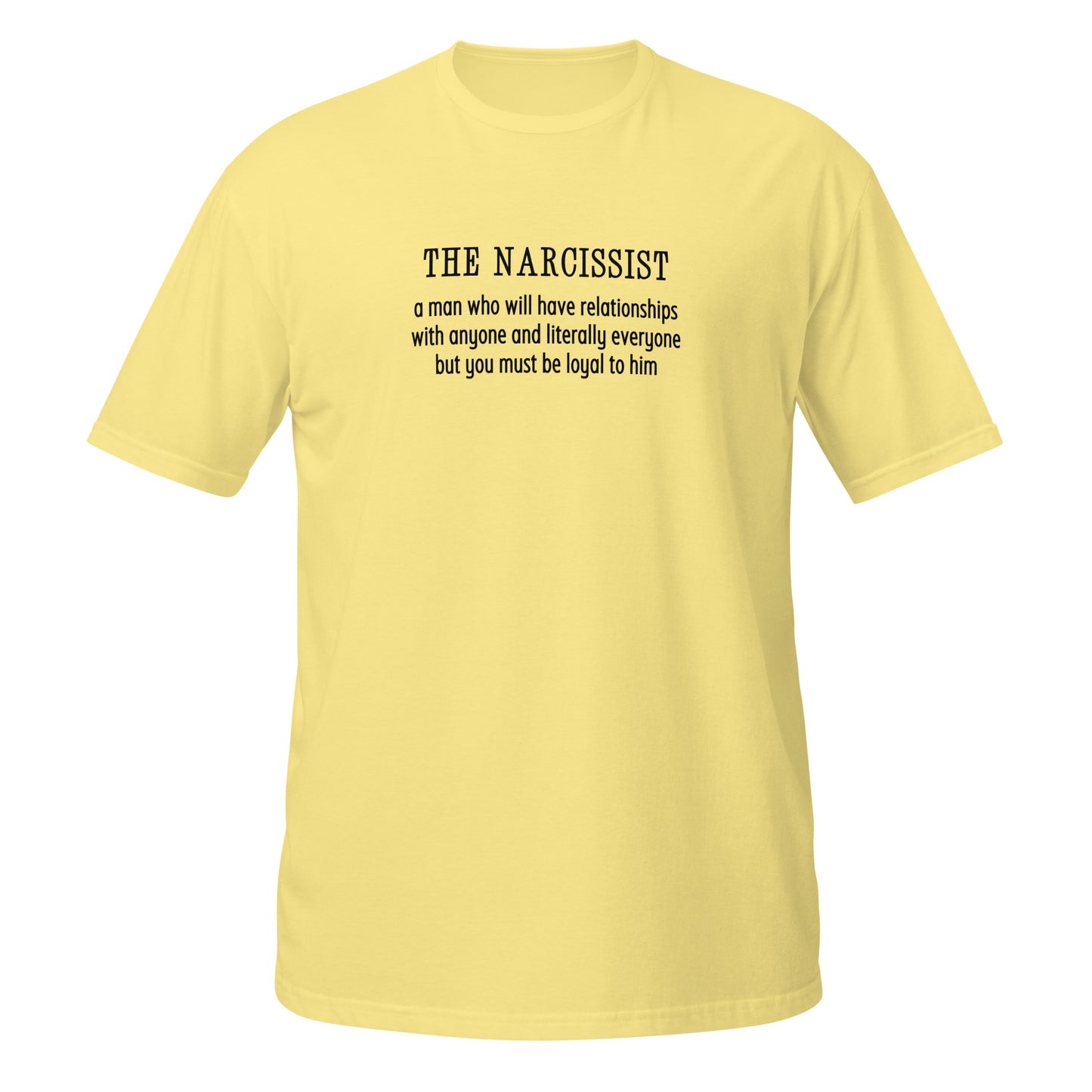 Narcissist Will Have Relationships Anyone & Everyone You Must Be Loyal Unisex Tee by EraofInk