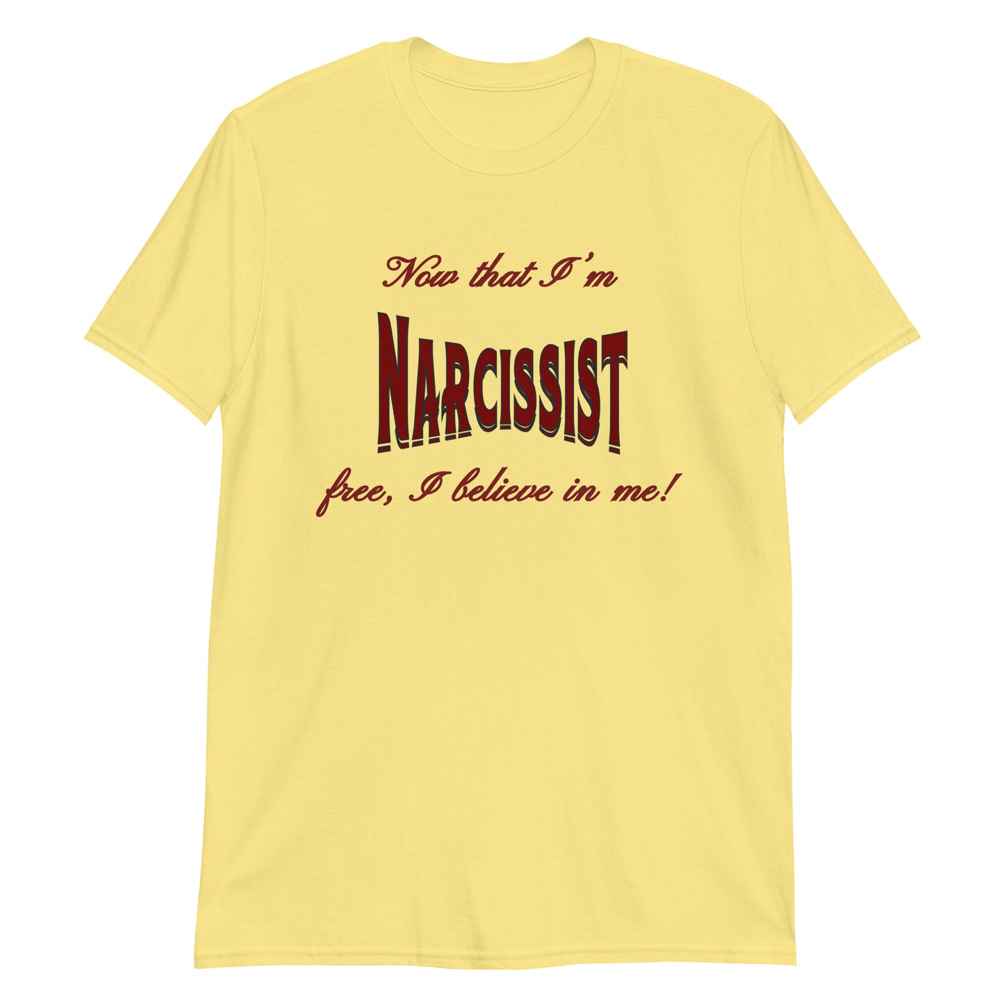 Now That I'm Narcissist Free I Believe In Me Unisex Tee by EraofInk