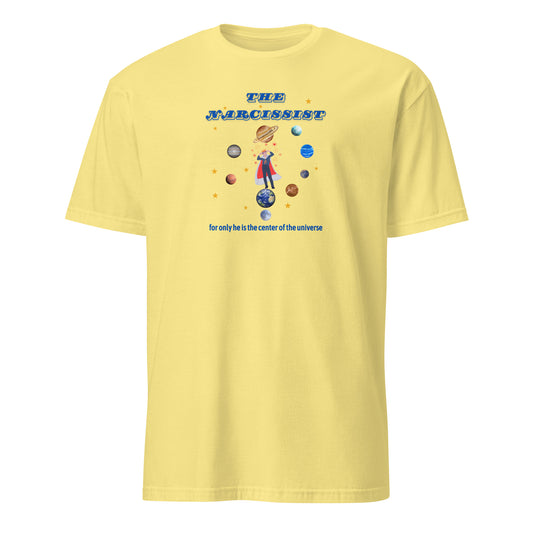 Narcissist For Only He is the Center of the Universe Unisex Tee by EraofInk