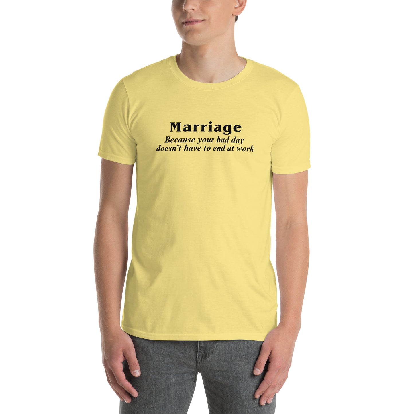 Marriage Because Your Bad Day Doesn't Have to End at Work Unisex Tee by EraofInk