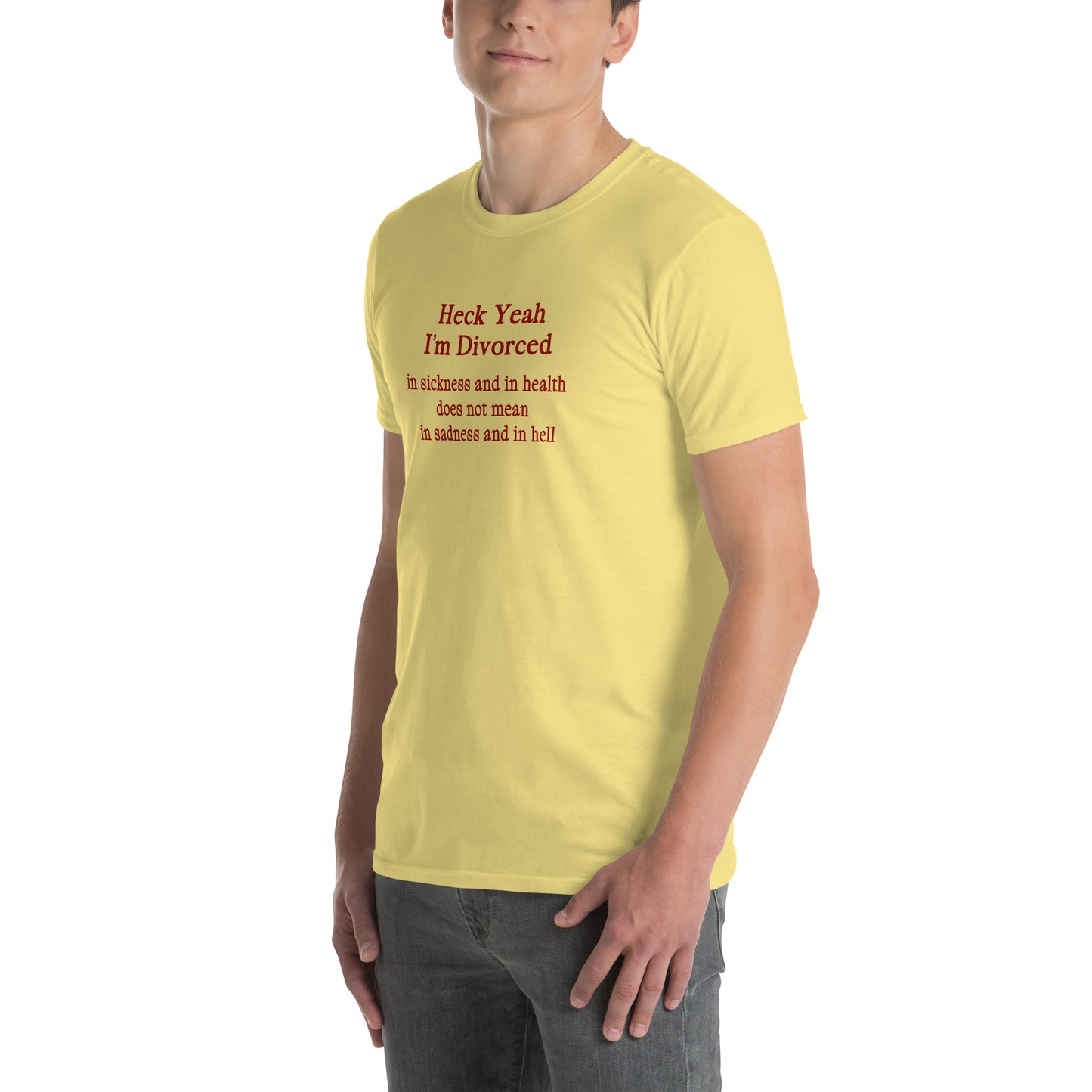 Heck Yeah I'm Divorce In Sickness & in Health Does Not Mean in Sadness & in Hell Unisex Tee by EraofInk