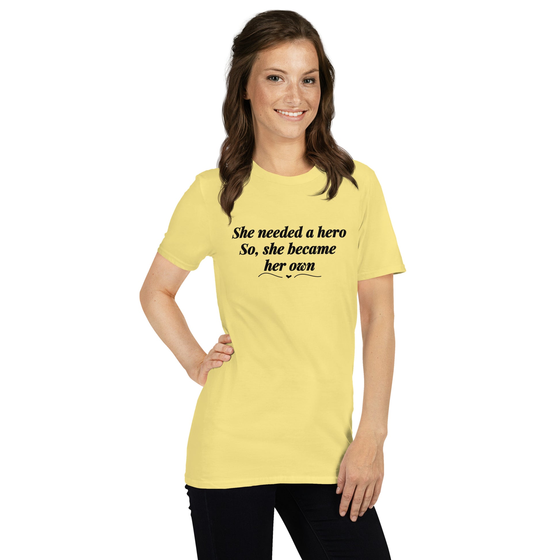 She Needed a Hero So She Became Her Own Unisex Tee by EraofInk