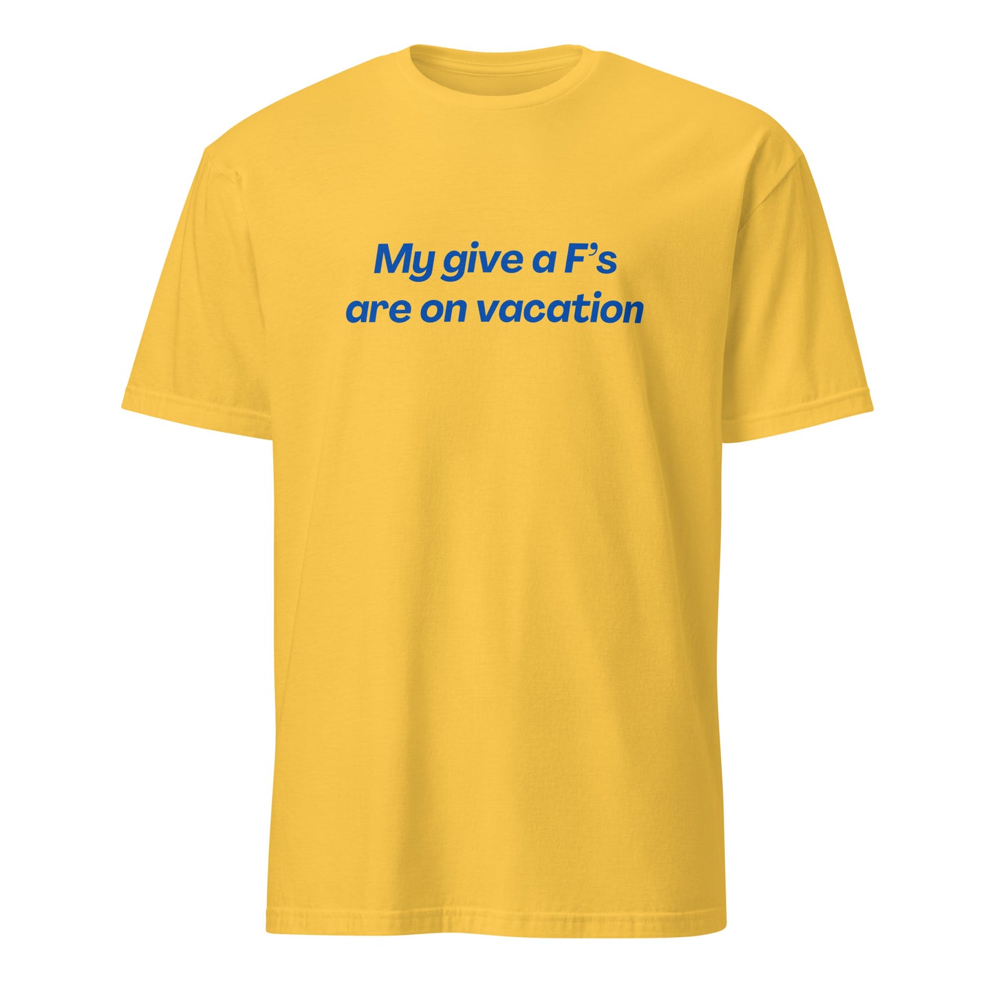 My Give a F's Are On Vacation Unisex Tee by EraofInk