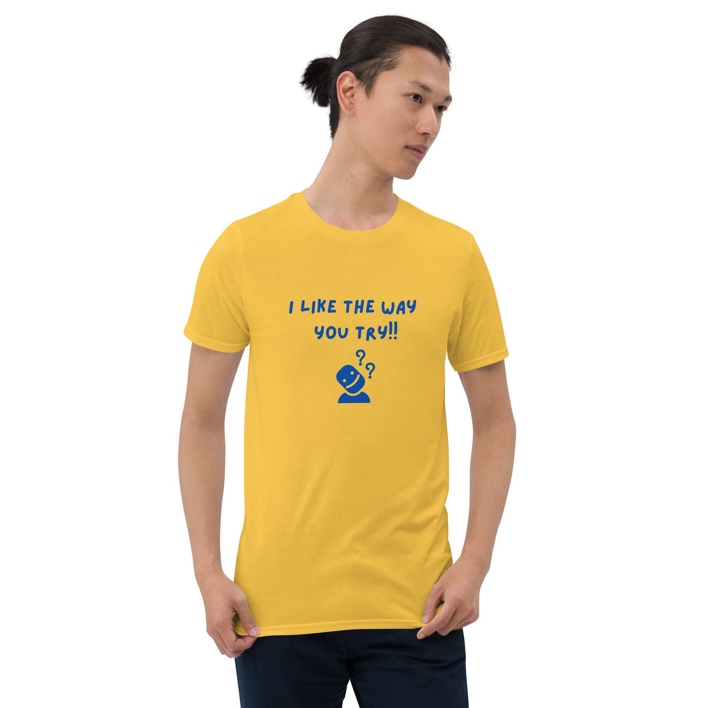 I Like the Way You Try Unisex Tee by EraofInk