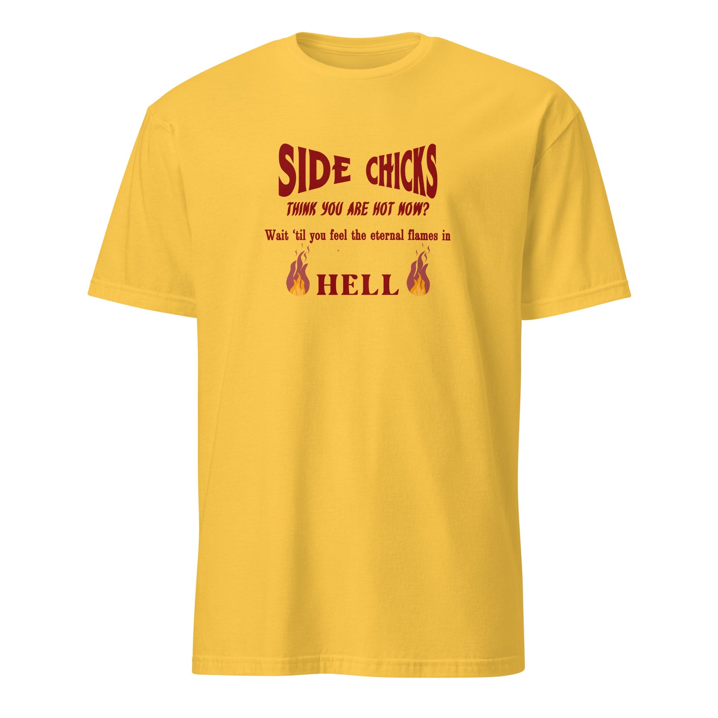 Shaming Side Chicks - Think You Are Hot Now Wait Til You Feel .. Unisex Tee by EraofInk