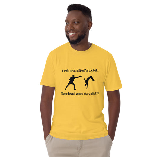 I Walk Around Like I'm O.K. But Deep Down I Wanna Start A Fight Unisex Tee by EraofInk