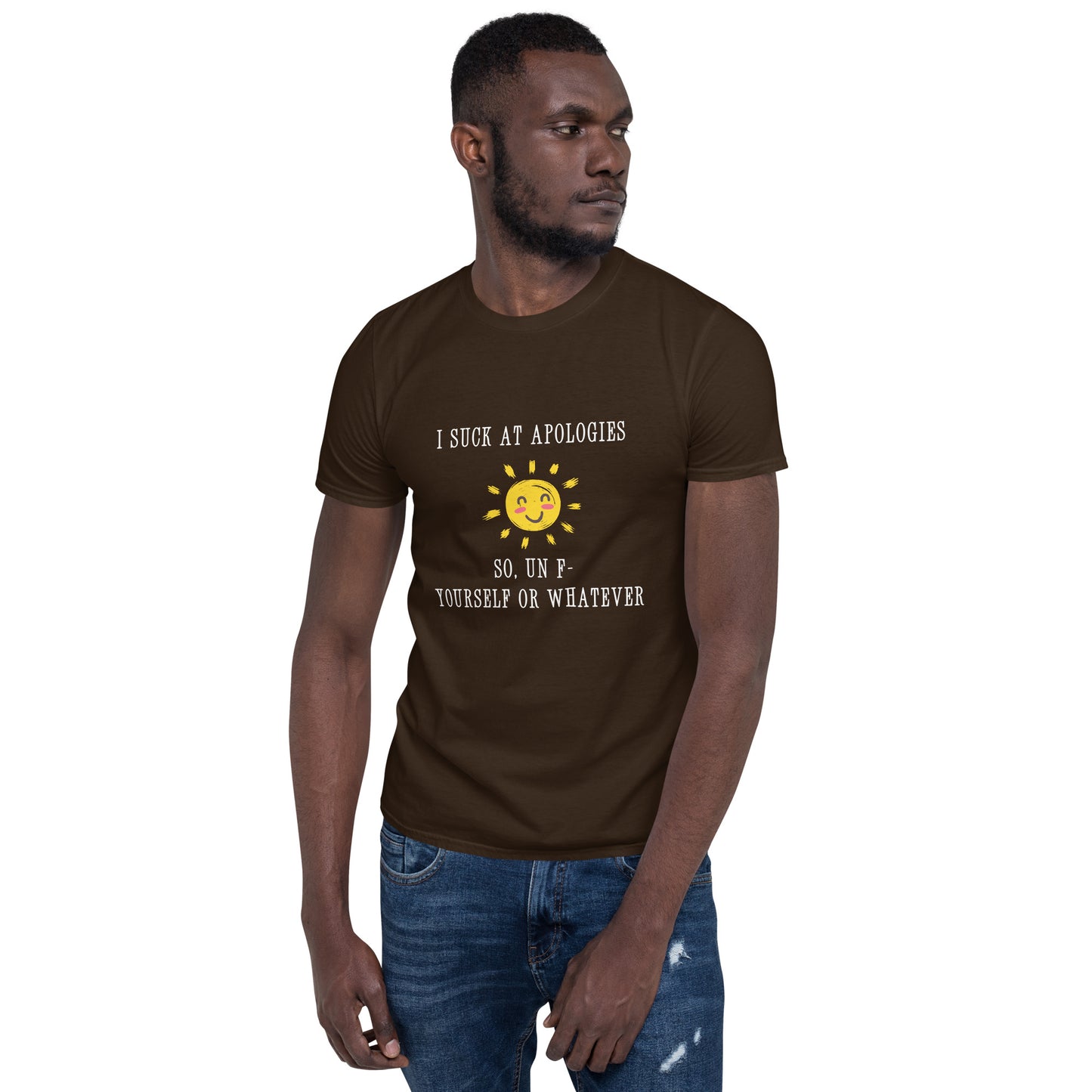 I Suck at Apologies. So, Un F- Yourself Or Whatever Unisex Tee by EraofInk