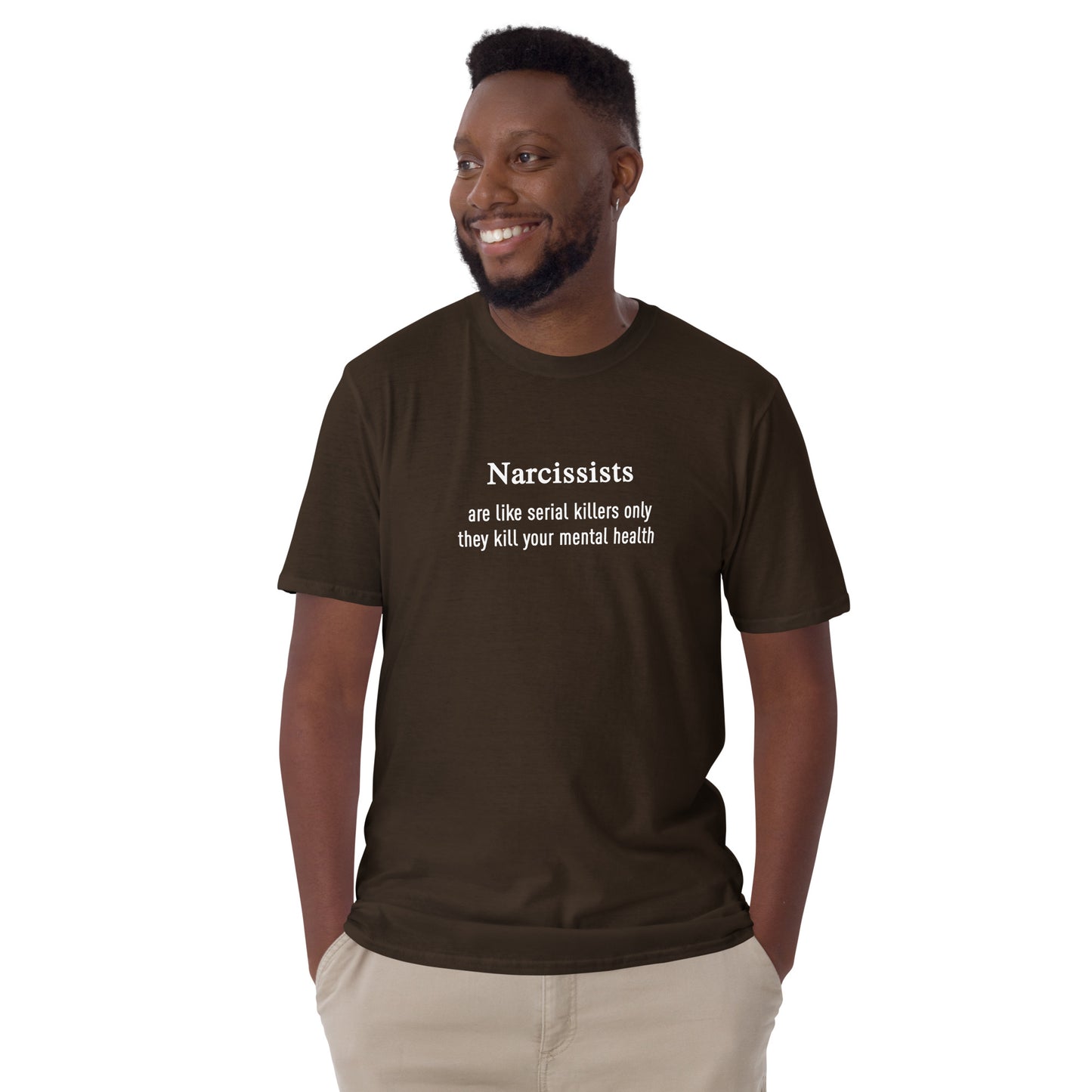 Narcissists Are Like Serial Killers Only They Kill Your Mental Health Unisex Tee by EraofInk
