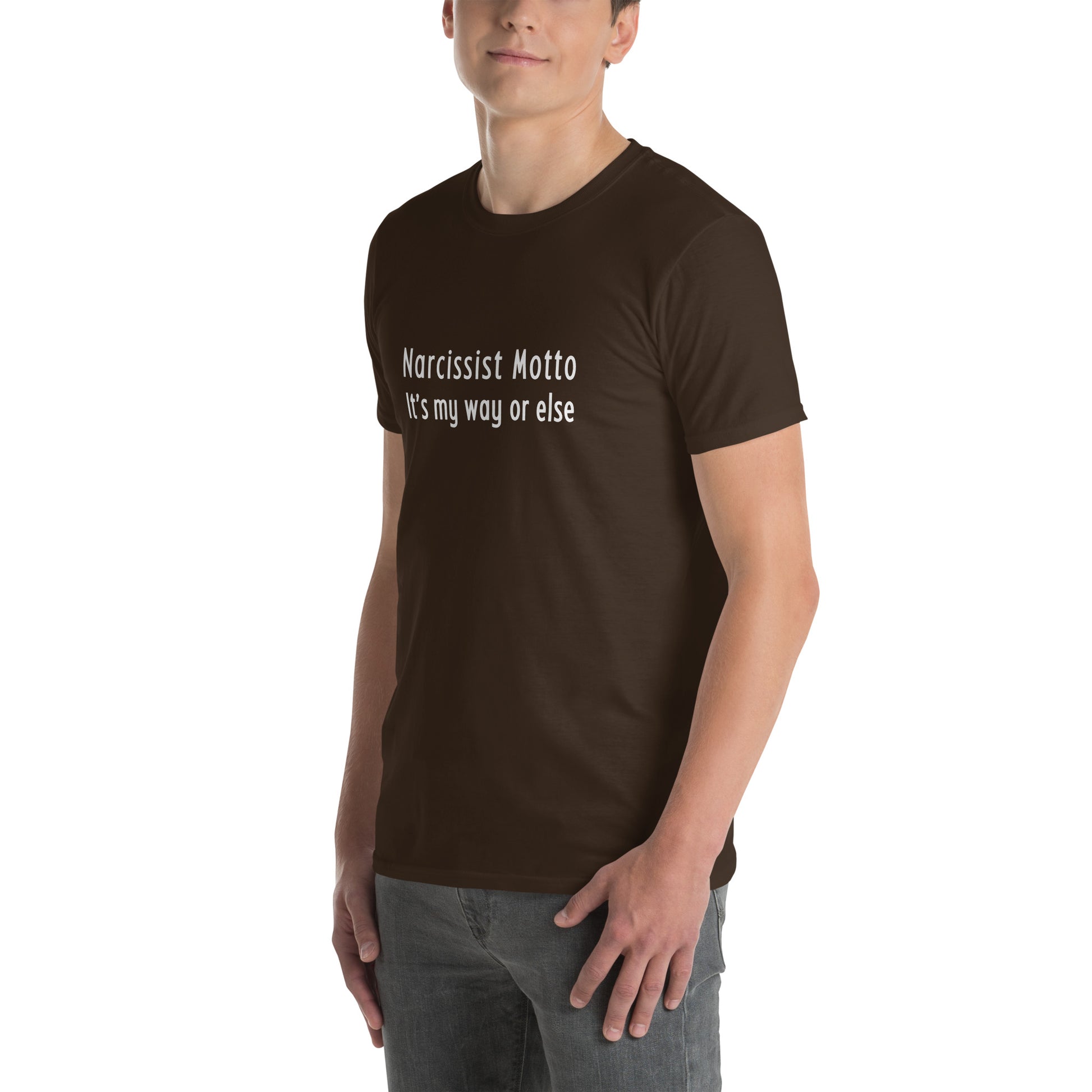Narcissist Motto It's My Way or Else Unisex Tee by EraofInk