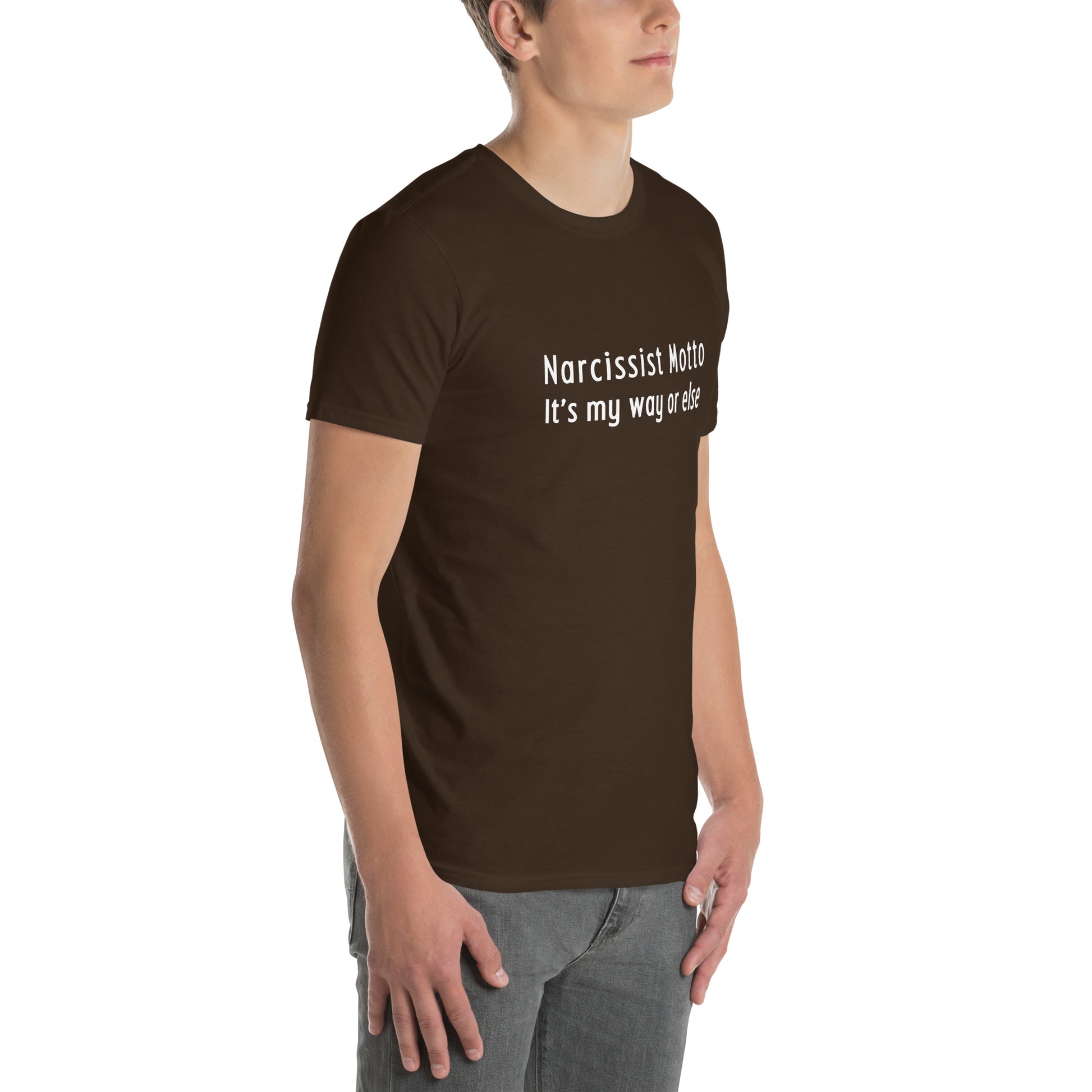 Narcissist Motto It's My Way or Else Unisex Tee by EraofInk