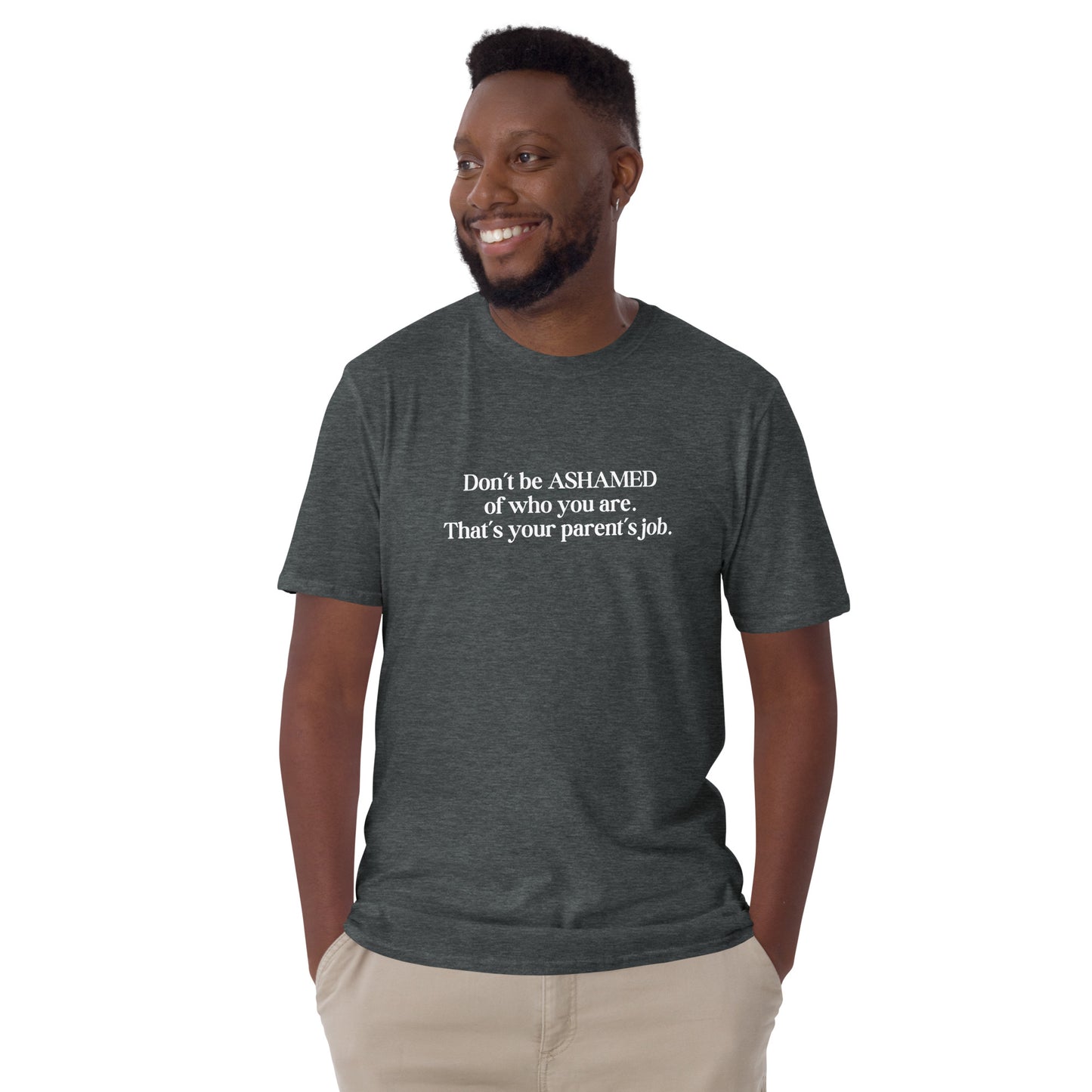 Don't Be Ashamed of Who You Are Thats Your Parent's Job Unisex Tee by EraofInk