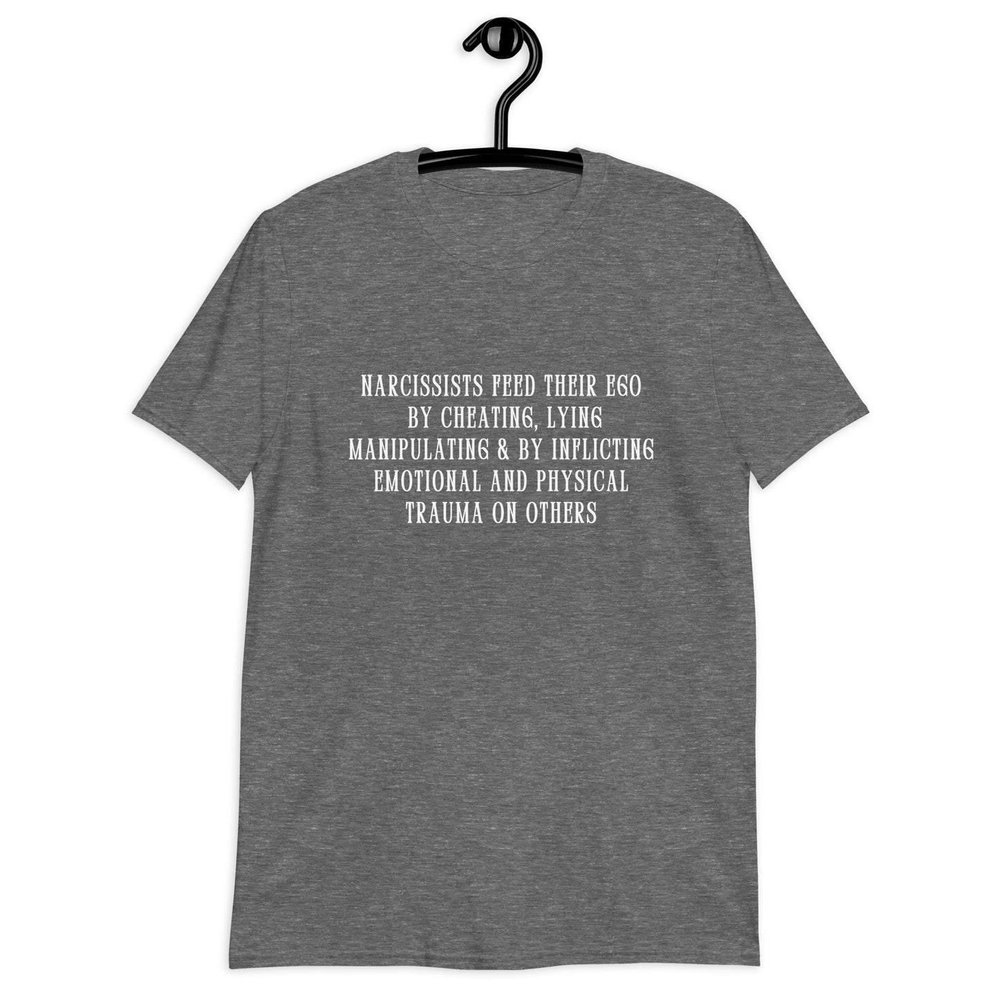 Narcissists Feed Their Ego by Cheating, Lying, Manipulating... Unisex Tee by EraofInk
