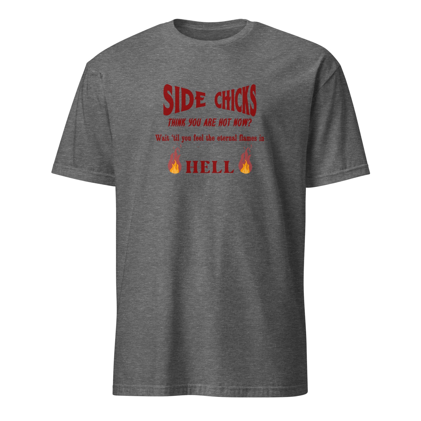 Shaming Side Chicks - Think You Are Hot Now Wait Til You Feel .. Unisex Tee by EraofInk