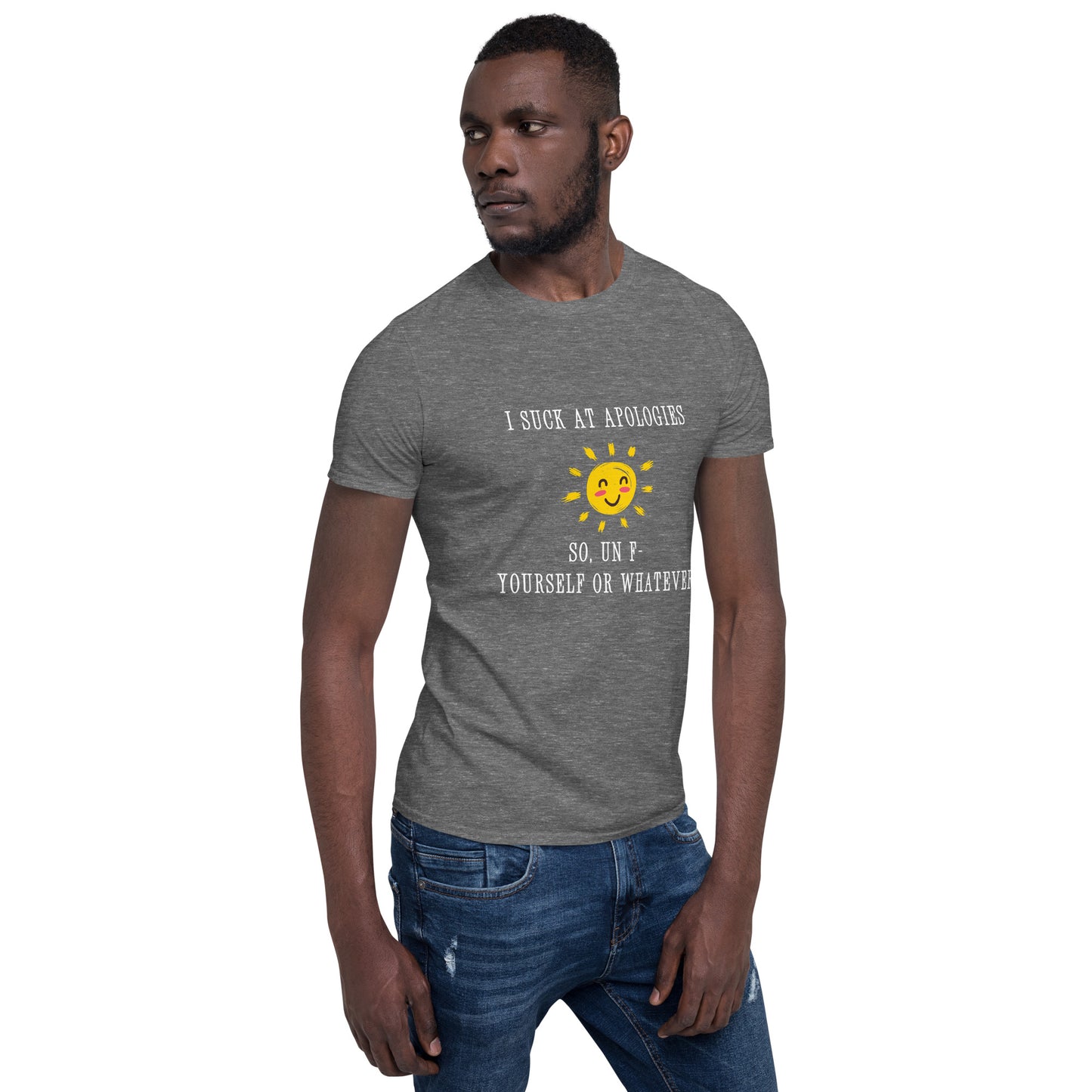 I Suck at Apologies. So, Un F- Yourself Or Whatever Unisex Tee by EraofInk