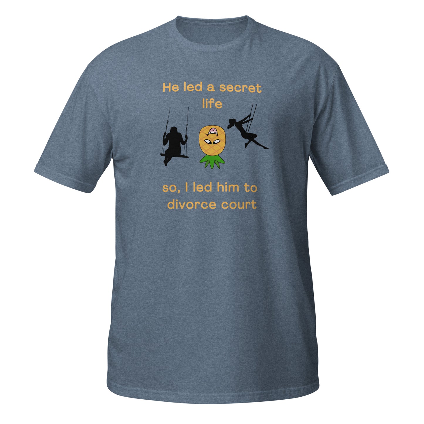 He Led a Secret Life. So, I Led Him to Divorce Court Unisex Tee by EraofInk