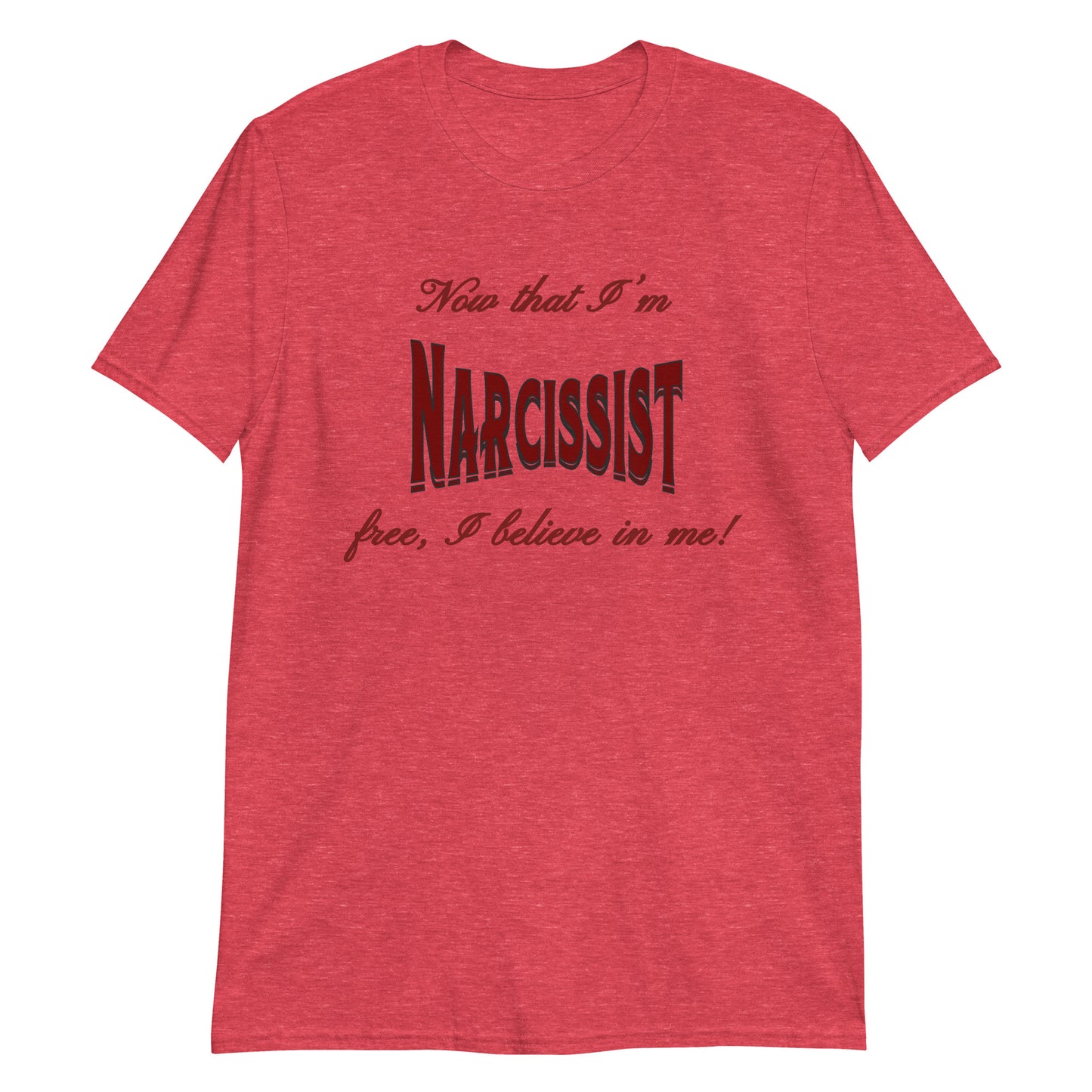 Now That I'm Narcissist Free I Believe In Me Unisex Tee by EraofInk