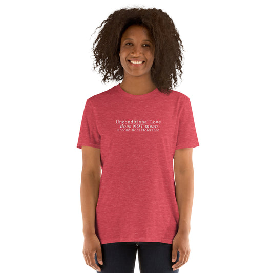 Narcissistic Abuse Awareness Unconditional Love Does NOT Mean Unconditional Tolerance Unisex Tee by EraofInk
