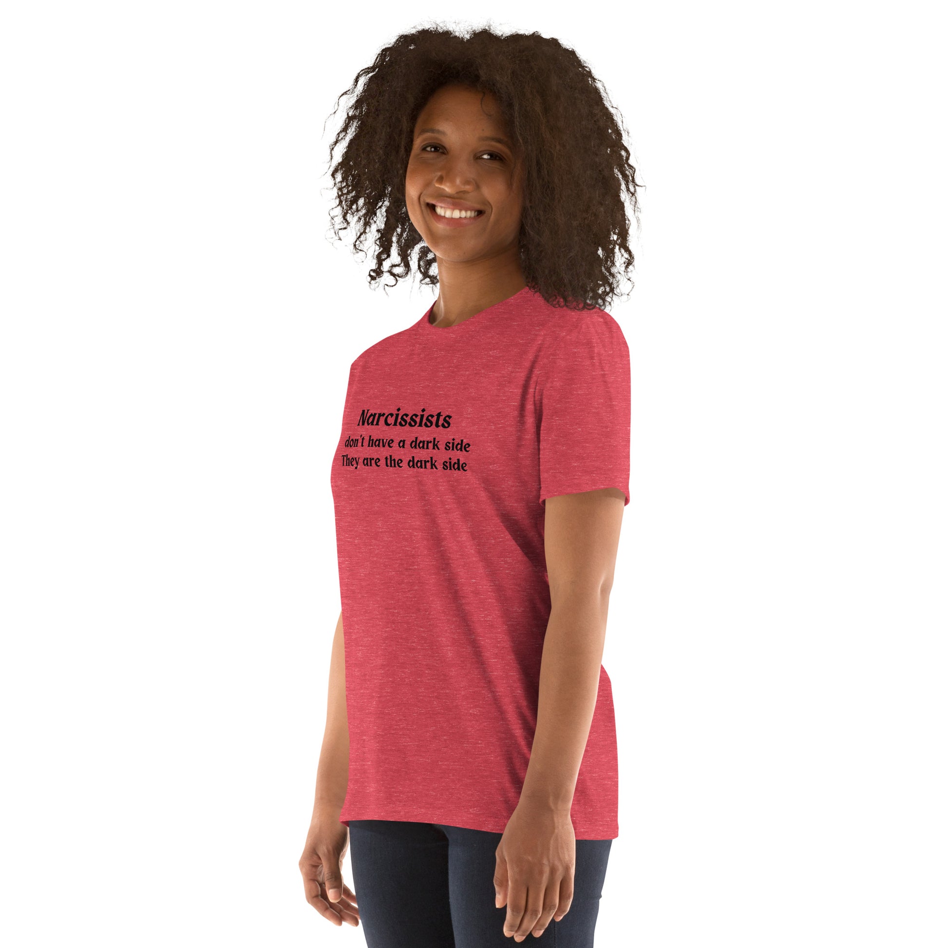Narcissists and Darkness Narcissists Don't Have a Dark Side They Are The Dark Side Unisex Tee by EraofInk