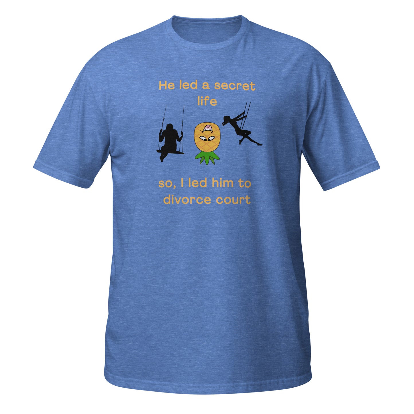 He Led a Secret Life. So, I Led Him to Divorce Court Unisex Tee by EraofInk