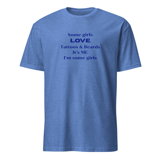 Some Girls LOVE Tattoos & Beards It's Me I'm Some Girls Unisex Tee by Eraofink