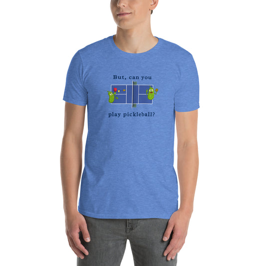 But Can You Play Pickleball ? Pickleball Unisex Tee by EraofInk
