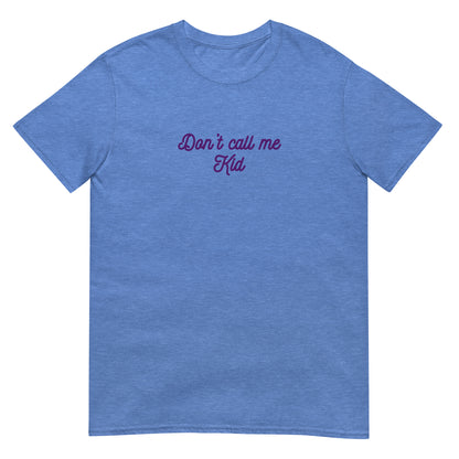 Don't Call Me Kid Unisex Tee by EraofInk