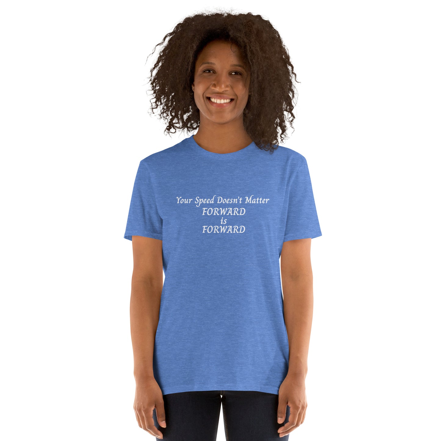 Motivational Fitness Unisex Tee Your Speed Doesn't Matter Forward is Forward by EraofInk