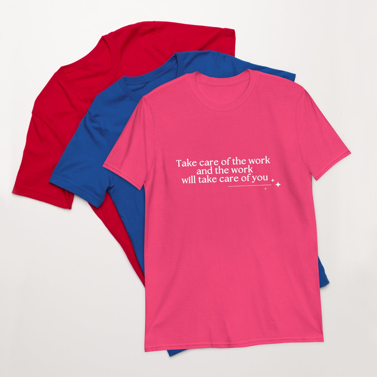 Take Care of the Work and the Work Will Take Care of You Unisex Tee by RecreatingKrista