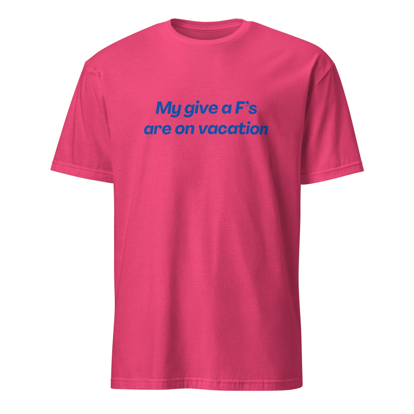 My Give a F's Are On Vacation Unisex Tee by EraofInk