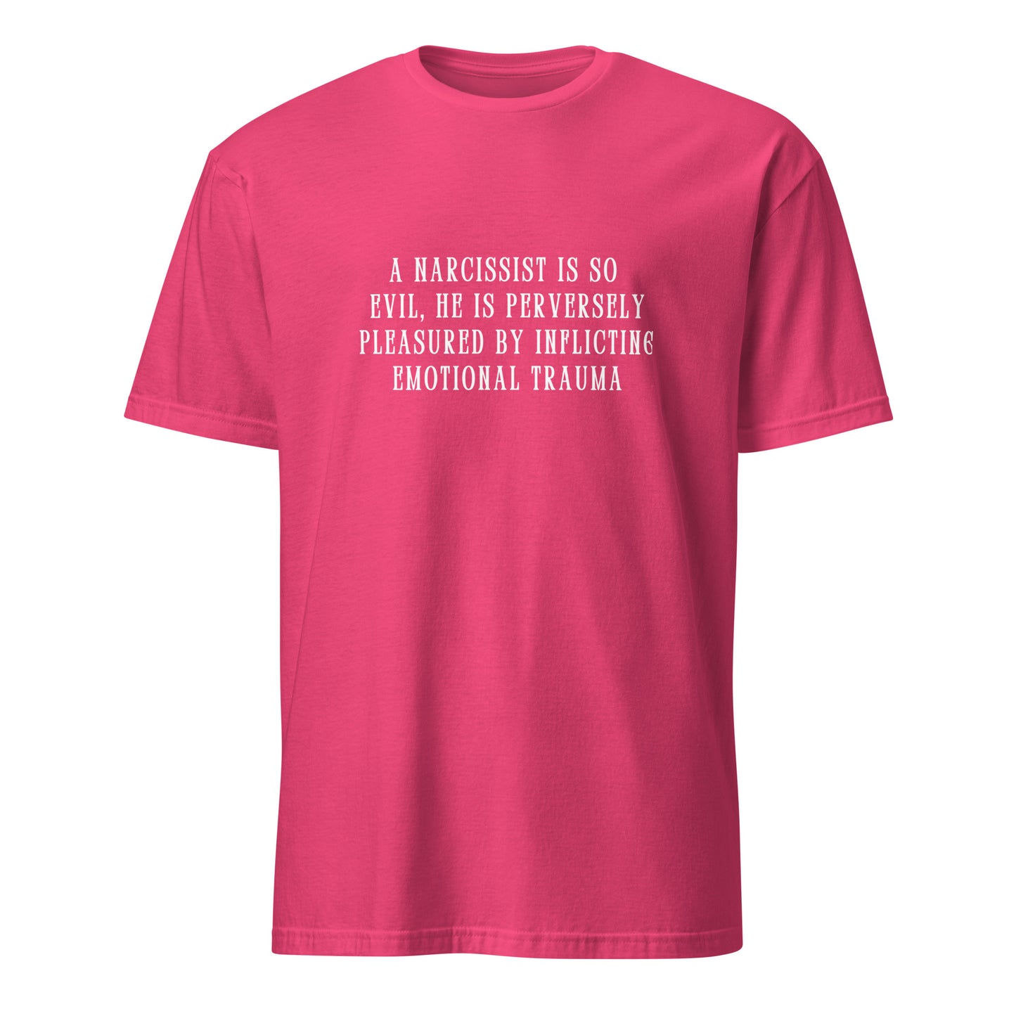 A Narcissist is so Evil He is Perversely Pleasured by ... Unisex Tee by EraofInk