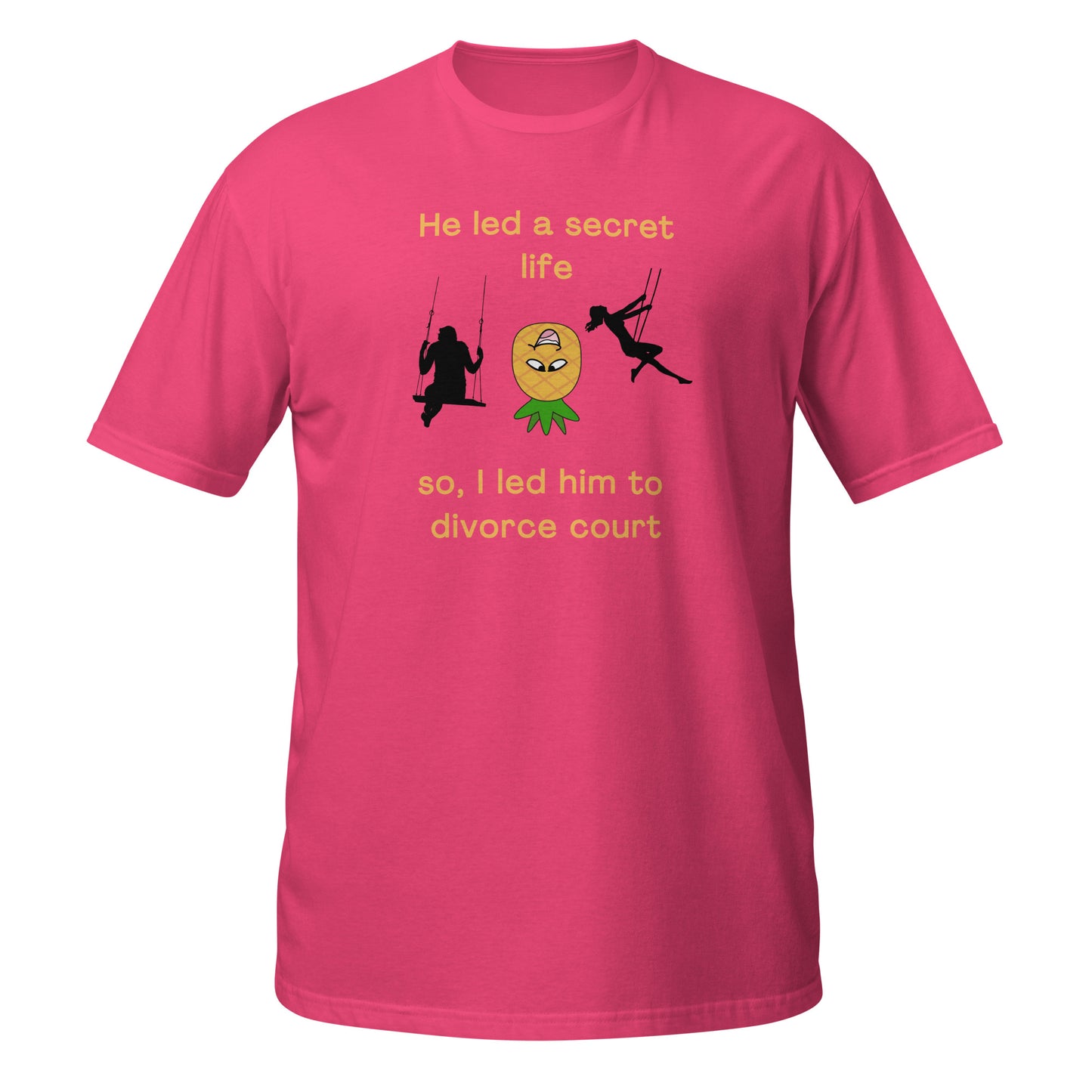 He Led a Secret Life. So, I Led Him to Divorce Court Unisex Tee by EraofInk