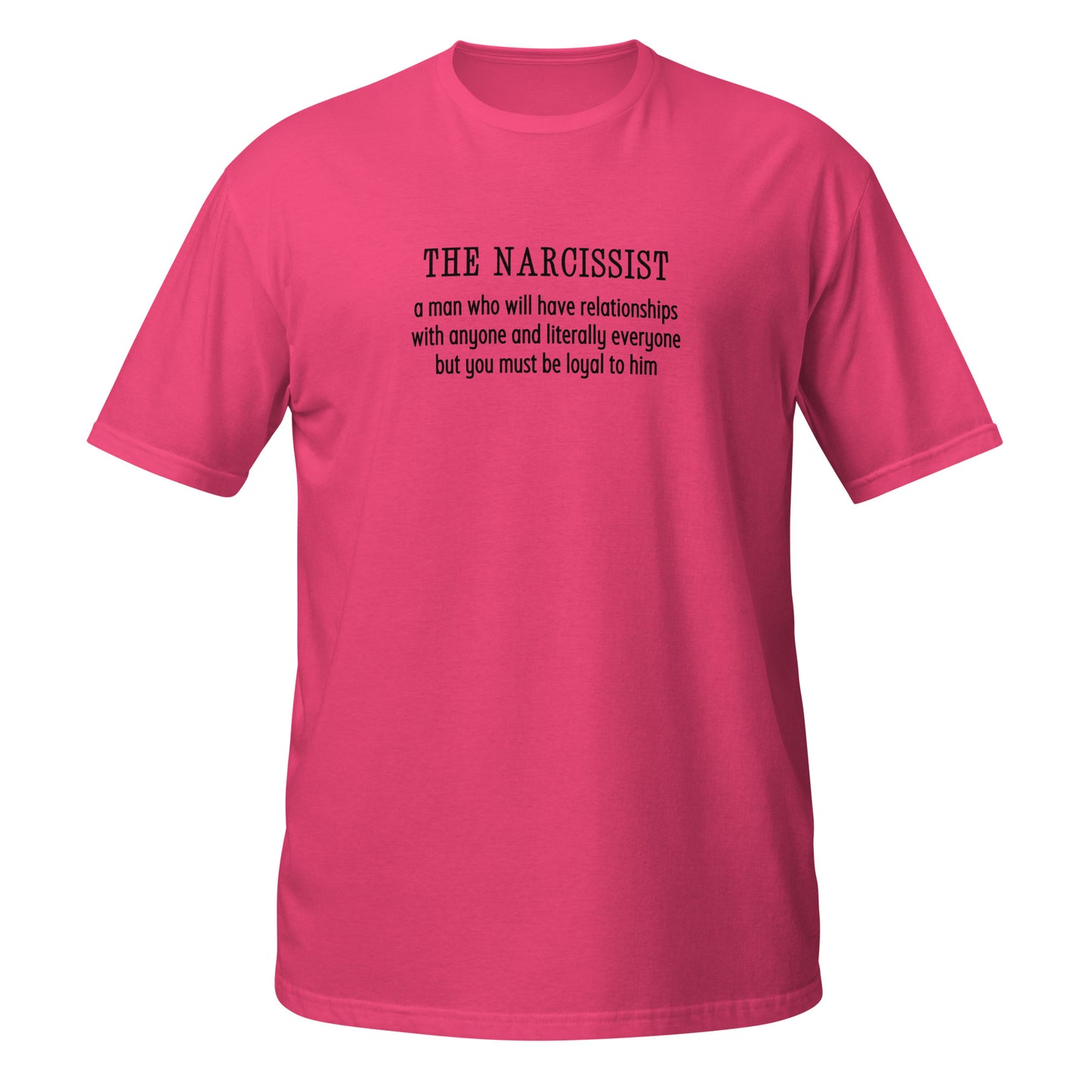 Narcissist Will Have Relationships Anyone & Everyone You Must Be Loyal Unisex Tee by EraofInk