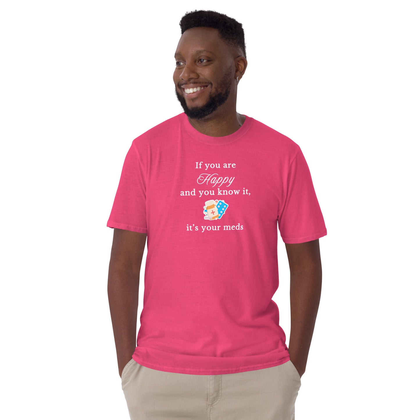 If You Are Happy and You Know It - It's Your Meds Unisex Tee by EraofInk