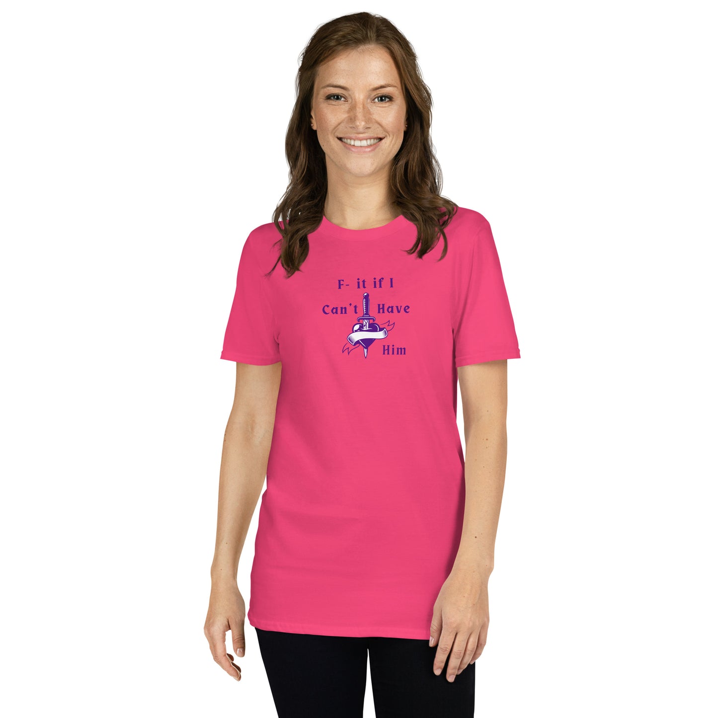 F- It If I Can't Have Him Unisex Tee by EraofInk